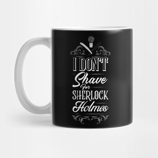 I Don't Shave for Sherlock Holmes by Meta Cortex